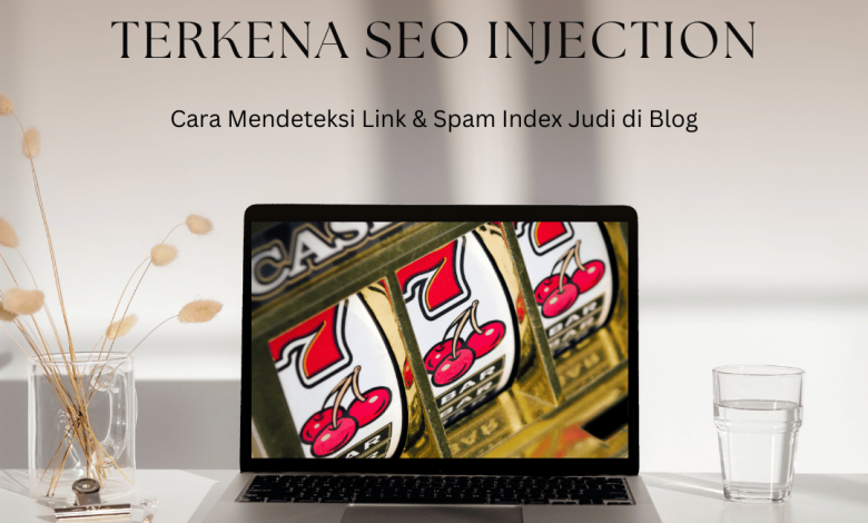 Ciri-Ciri Website Terkena SEO Injection